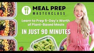 Meal Prep Master Class- Learn to Prep a Week's Worth of Plant-Based Meals in Just 90 MINS!