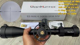 WESTHUNTER ED 4-16x50 SFIR FFP , Tâm Số Tâm Khắc Kính Có Đèn , Dùng Thấu Kính ED Và Sắc Nét Tới 450m