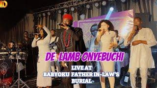 DE LAMB ONYEBUCHI LIVE AT BABYOKU FATHER IN-LAWS BURIAL