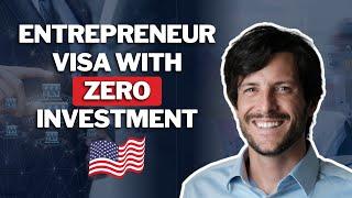 Get a U.S Entrepreneur Visa with ''0'' investment