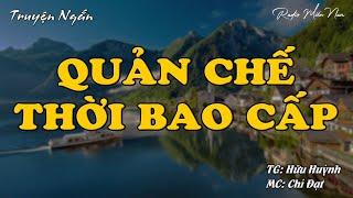 Quản Chế Thời Bao Cấp | Radio Miền Nam | Hồi Ký Miền Nam | Chuyện Miền Nam