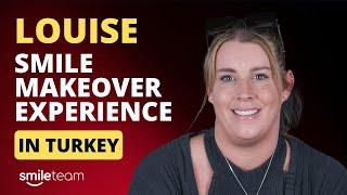 Transform Your Smile: Louise's Dental Journey with Smile Team Turkey