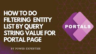 Power Portal|EntityListToEntityList filtering by creating Subgrid|Filtering List by QueryStringValue