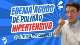 EDEMA AGUDO DE PULMÃO HIPERTENSIVO, QUAL A MELHOR CONDUTA?