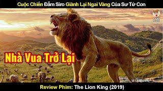 Cuộc Chiến Đẫm Siro Giành Lại Ngai Vàng Của Sư Tử Con | Review Phim Vua Sư Tử 2019