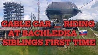 CABLE CAR RIDING IN BACHLEDKA SLOVAKIA: SIBLINGS FIRST TIME