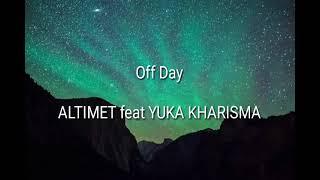 Altimet feat Yuka Kharisma - Off Day (Lirik)