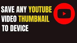 Save Any YouTube Video Thumbnail to Device - Clone Video thumbnail