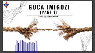 GUCA IMIGOZI (IGICE CA MBERE) by Chris NDIKUMANA