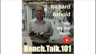 Bench Talk 101 Richard Arnold Talks My First Norris