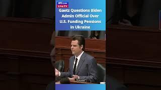 Rep. Gaetz Questions US Paying For Pensions in Ukraine at Hearing