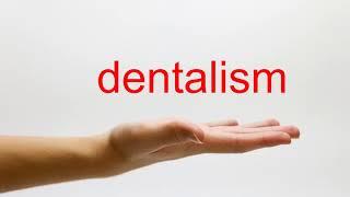 How to Pronounce dentalism - American English