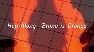 Hop Along // Bruno Is Orange (Lyrics)