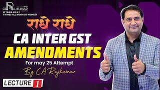 CA/CS/CMA Inter GST Amendments  Lecture 1 | May 25 Exam Updates  | CA Raj Kumar  #GST #CAInter