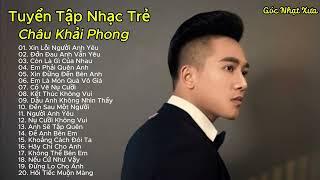 Tuyển Tập Châu Khải Phong | Xin Lỗi Người Anh Yêu, Đớn Đau Anh Vẫn Yêu, Còn Là Gì Của Nhau...