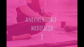 Dnevni Rituali/ Meditacija