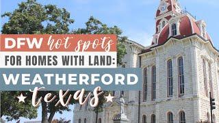 DFW Hot Spots for Homes with Land - Weatherford, TX