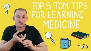 Top 5 Tom Tips For Learning Medicine