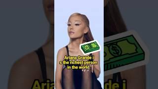 （2）Ariana Grande is the richest person in the world.  #celebrity #ArianaGrande