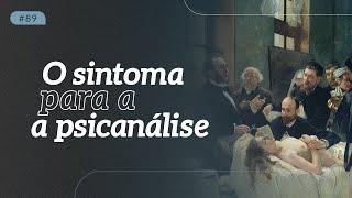 O QUE É O SINTOMA PARA A PSICANÁLISE? I Daniel Omar Perez