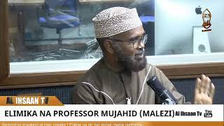 ELIMIKA NA PROF. MUJAHID | MALEZI | HOST MARYAM JUMA & RAMA FUJO