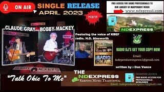 Claude Gray & Bobby Mackey "TALK OKIE TO ME"  featuring KBEF Radio DJ, HD Ainsworth.