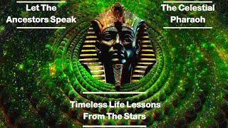 Let The Ancestors Speak: The Celestial Pharaoh: Timeless Life Lessons From The Stars