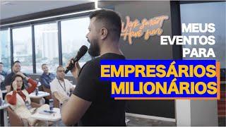 COMO SÃO meus EVENTOS para EMPRESÁRIOS MILIONÁRIOS