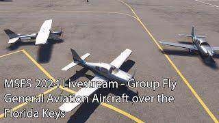 MSFS 2024 Livestream - Group Fly General Aviation Aircraft over the Florida Keys