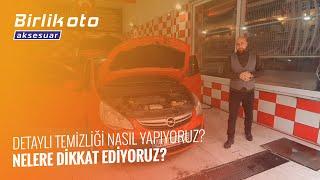 Birlik Oto Aksesuar Detaylı Temizlik // DETAYLI TEMİZLİĞİ NASIL YAPIYORUZ? / NELERE DİKKAT EDİYORUZ?