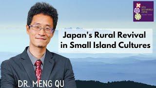 Rural Revival in Small Island Cultures in the Shikoku-Chugoku area of Japan | Dr. Meng Qu (Mo)