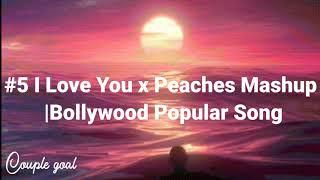 #5 I Love You x Peaches Mashup | Desi Aura | Justin Bieber | Pritam | Bollywood Popular Song