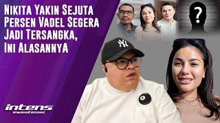 Nikita Yakin Sejuta Persen Vadel  segera Jadi Tersangka | Intens Investigasi | Eps 4449