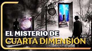 El Misterio de La Cuarta Dimension: Un viaje a lo desconocido