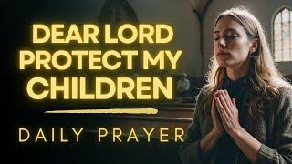 A Powerful Prayer for My Children's PROTECTION