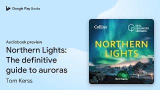 Northern Lights: The definitive guide to… by Tom Kerss · Audiobook preview