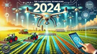 Top 5 Game - Changing Agricultural Technologies in 2024