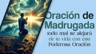  Oración de Madrugada, todo mal se alejará de tu vida con esta Poderosa Oración