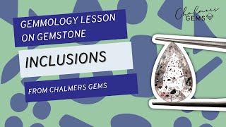 What are Gemstone Inclusions? | Learn Gemmology with Chalmers Gems