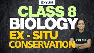 Class 8 Biology | Ex - Situ Conservation | Xylem Class 8