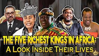 The Five Richest Kings In Africa: A Look Inside Their Lives