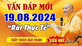 Vấn Đáp Mới Nhất 19.08.2024 (rất thực tế) - Thầy Thích Đạo Thịnh (siêu hay)