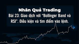 Nhân Quả Trading Bài 23. Giao dịch với Bollinger Band và RSI. Điều kiện và tìm điểm vào lệnh