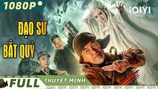 ĐẠO SƯ BẮT QUỶ | Siêu Phẩm Hành Động Chiếu Rạp Kịch Tính Đặc Sắc Nhất | iQIYI Movie Vietnam