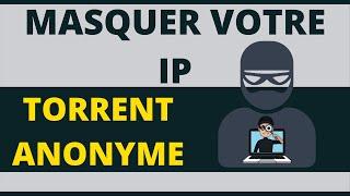 TORRENT - MASQUER votre IP et TÉLÉCHARGER ANONYMEMENT grâce à un VPN