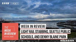 Week in Review: light rail stabbing, Seattle Public Schools, and Denny Blaine Park