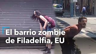 El barrio zombie de Filadelfia, EU:  Así viven estas personas