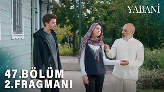 Yabani 47.Bölüm 2.Fragman | Kızım Benim İstediğim Kişiyle Evlenecek !