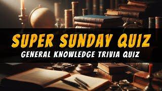 Sunday General Knowledge Trivia Quiz: Can You Get ALL 30 Correct?