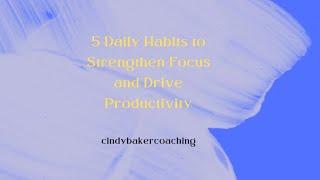 5 Daily Habits to Strengthen Focus and Drive Productivity